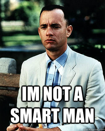  Im not a smart man -  Im not a smart man  Duke Forrest Gump Nukem