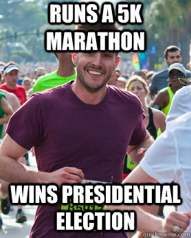 Runs a 5k Marathon Wins presidential election  Ridiculously photogenic guy