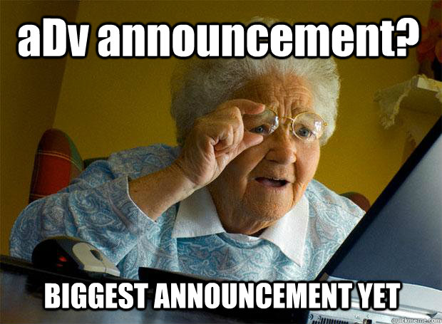 aDv announcement? BIGGEST ANNOUNCEMENT YET  Grandma finds the Internet
