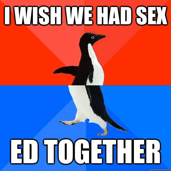 i wish we had sex ed together  Socially Awesome Awkward Penguin