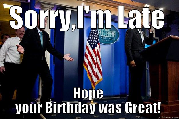 cg s birthday meme - SORRY,I'M LATE HOPE YOUR BIRTHDAY WAS GREAT! Inappropriate Timing Bill Clinton