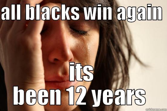 ALL BLACKS WIN AGAIN  ITS BEEN 12 YEARS  First World Problems