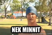 
 Nek Minnit - 
 Nek Minnit  Nek Minute