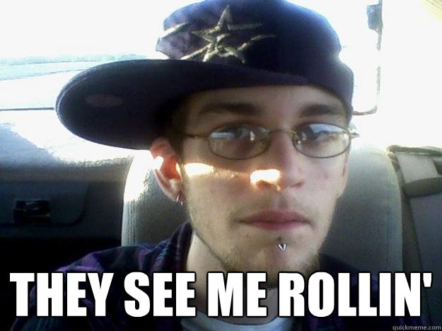  They see me rollin'  