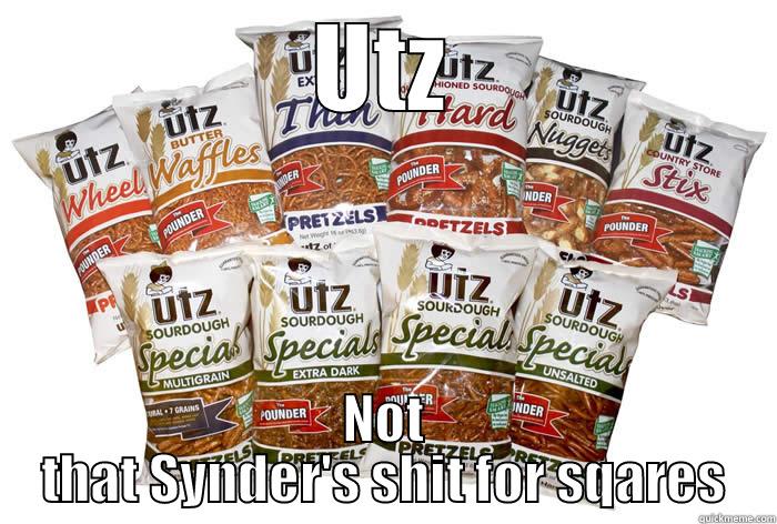 UTZ NOT THAT SYNDER'S SHIT FOR SQARES Misc