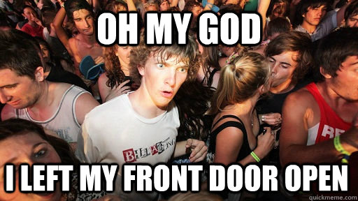 oh my god I left my front door open  Sudden Clarity Clarence