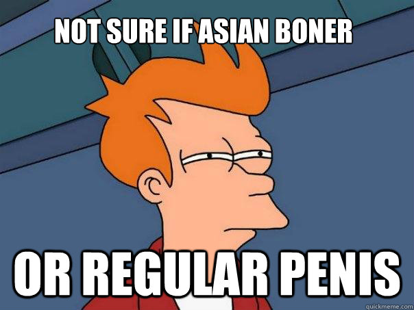 not sure if asian boner or regular penis  Futurama Fry