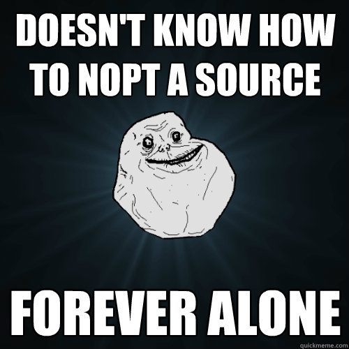 Doesn't Know how To NOPT a Source Forever Alone  Forever Alone