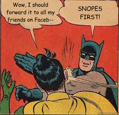 Wow, I should forward it to all my friends on Faceb-- SNOPES
FIRST!  Batman Slapping Robin