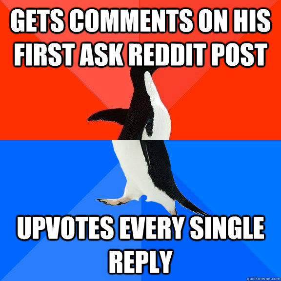 Gets comments on his first ask reddit post upvotes every single reply  Socially Awesome Awkward Penguin