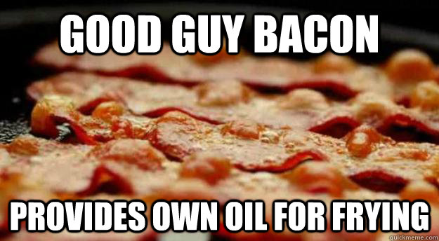 good guy bacon provides own oil for frying - good guy bacon provides own oil for frying  good guy bacon