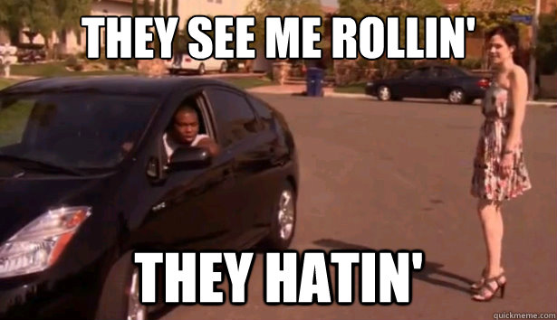 They see me rollin' they hatin' - They see me rollin' they hatin'  U-Turn in a Prius
