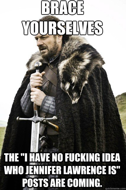 brace yourselves
 The 