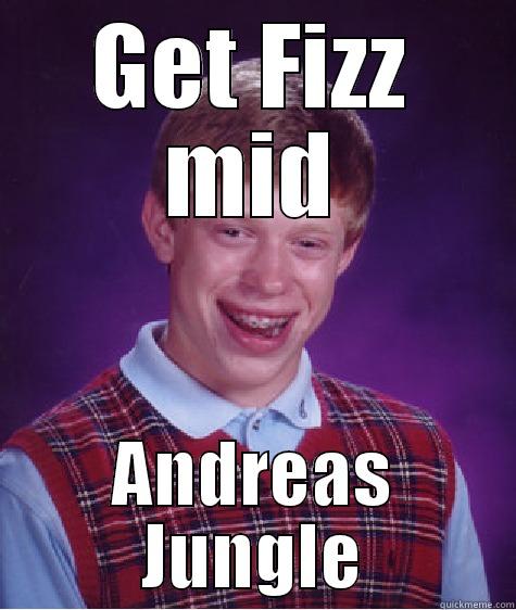 GET FIZZ MID ANDREAS JUNGLE Bad Luck Brian