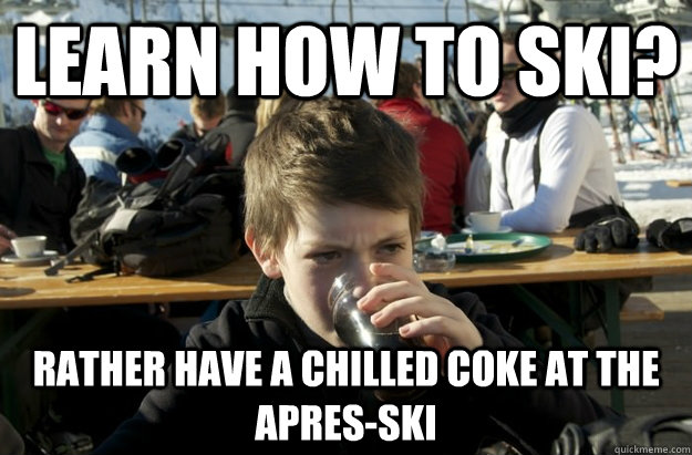 Learn how to ski? Rather have a chilled coke at the Apres-Ski  Lazy Elementary School Kid