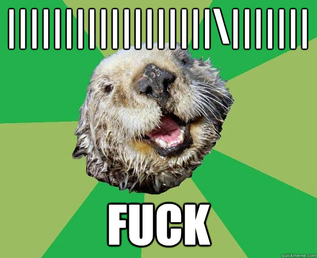 ||||||||||||||||||\||||||| Fuck  OCD Otter