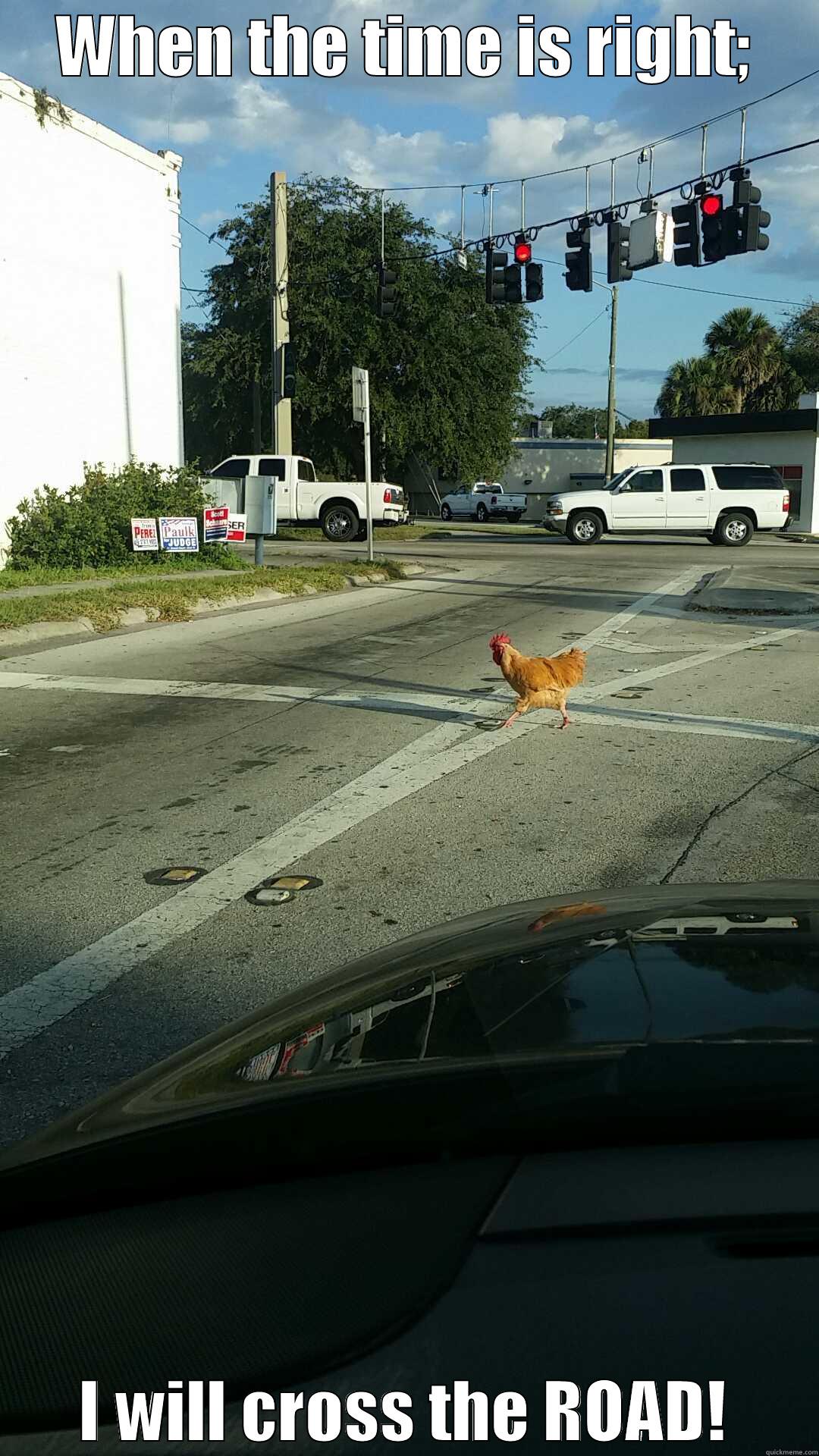 WHEN THE TIME IS RIGHT; I WILL CROSS THE ROAD! Misc