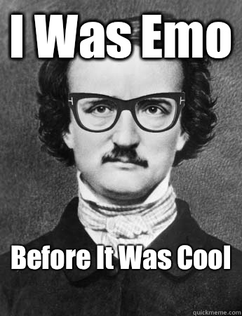 I Was Emo Before It Was Cool
 - I Was Emo Before It Was Cool
  Hipster Edgar Allan Poe