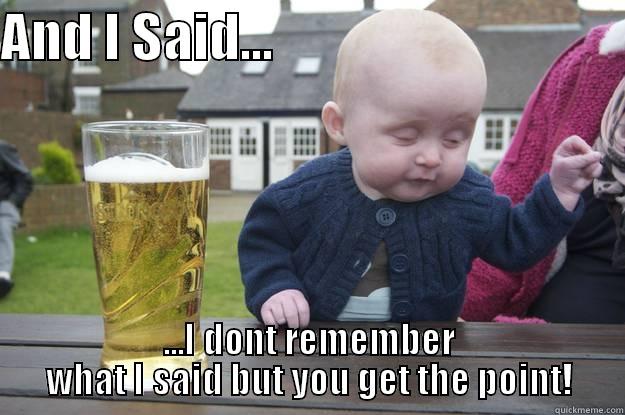 AND I SAID...                                 ...I DONT REMEMBER WHAT I SAID BUT YOU GET THE POINT! drunk baby