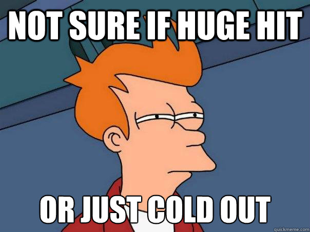 Not sure if huge hit Or just cold out  Futurama Fry