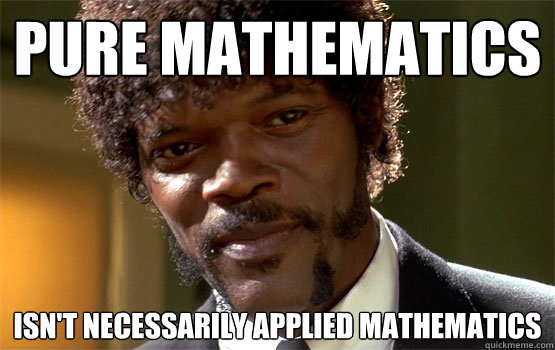 Pure mathematics isn't necessarily applied mathematics - Pure mathematics isn't necessarily applied mathematics  Savvy Samuel