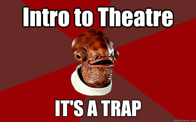 Intro to Theatre IT'S A TRAP  Admiral Ackbar Relationship Expert