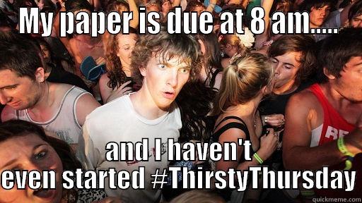MY PAPER IS DUE AT 8 AM..... AND I HAVEN'T EVEN STARTED #THIRSTYTHURSDAY Sudden Clarity Clarence