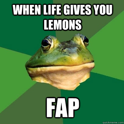 When life gives you lemons FAP  Foul Bachelor Frog