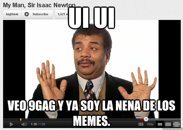 Ui ui Veo 9gag y ya soy la nena de los memes.  Neil DeGrasse Tyson Reaction