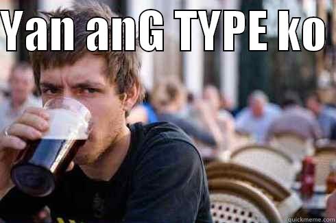 YAN ANG TYPE KO   Lazy College Senior