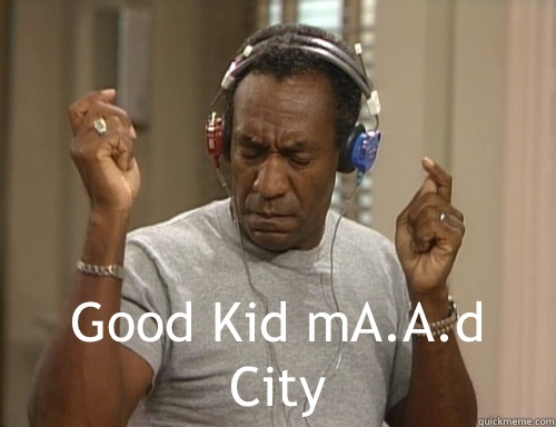  Good Kid mA.A.d City -  Good Kid mA.A.d City  Bill Cosby Headphones