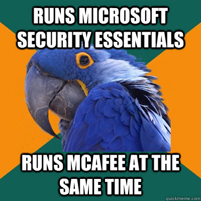Runs Microsoft Security Essentials Runs McAfee at the same time  Paranoid Parrot