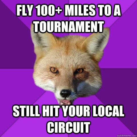 FLy 100+ miles to a tournament still hit your local circuit  Forensics Fox