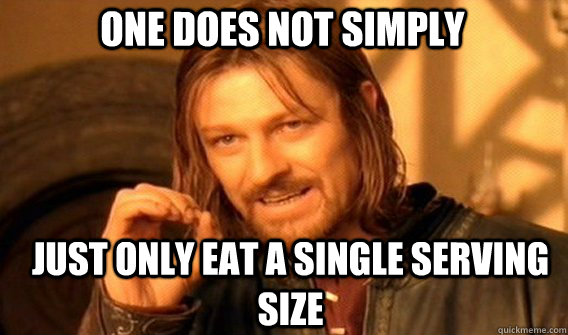 One does not simply just only eat a single serving size - One does not simply just only eat a single serving size  Boromirmod
