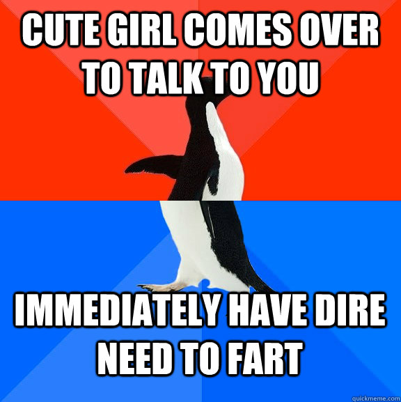 cute girl comes over to talk to you immediately have dire need to fart  Socially Awesome Awkward Penguin