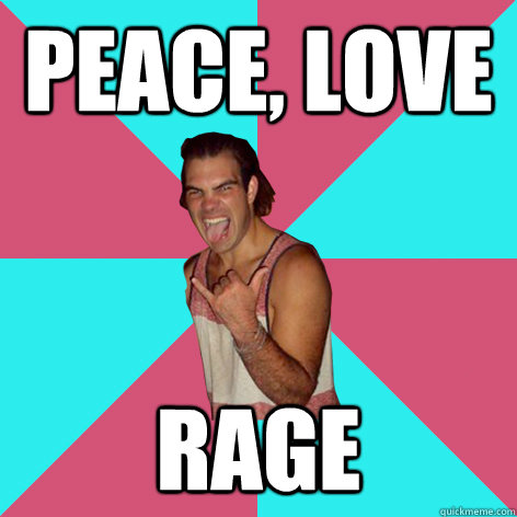 peace, love rage  
