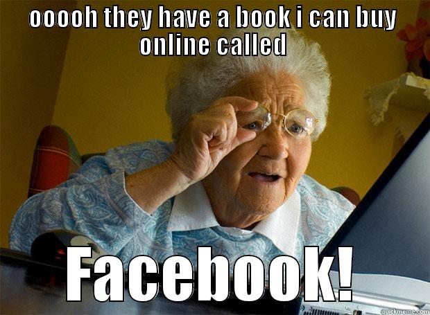 OOOOH THEY HAVE A BOOK I CAN BUY ONLINE CALLED FACEBOOK! Grandma finds the Internet