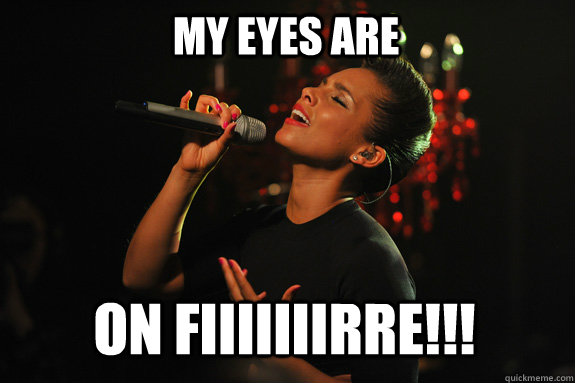 MY EYES ARE On fiiiiiiirre!!! - MY EYES ARE On fiiiiiiirre!!!  Alicia Keys