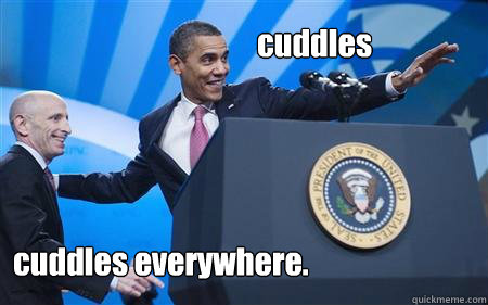 cuddles cuddles everywhere.  