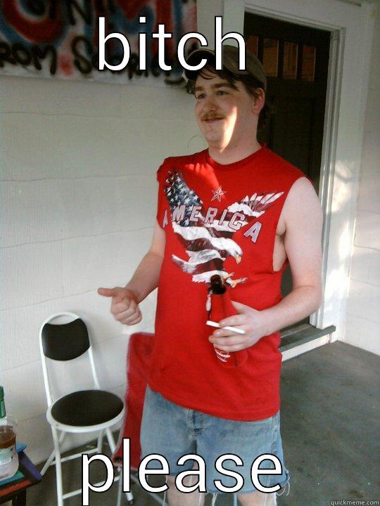 BITCH  PLEASE Redneck Randal
