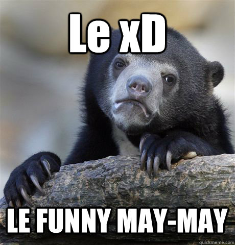 Le xD LE FUNNY MAY-MAY  Confession Bear