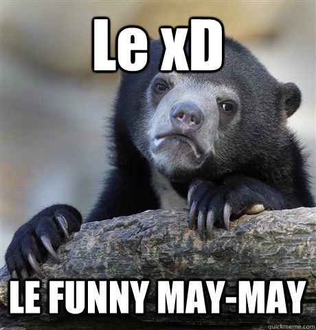 Le xD LE FUNNY MAY-MAY - Le xD LE FUNNY MAY-MAY  Confession Bear