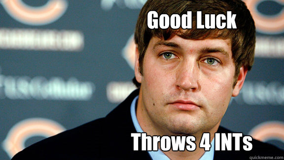 Throws 4 INTs Good Luck  Jay Cutler