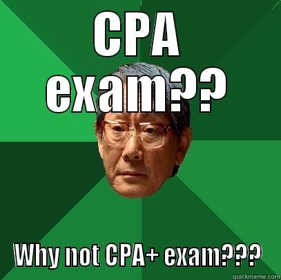 CPA EXAM?? WHY NOT CPA+ EXAM??? High Expectations Asian Father