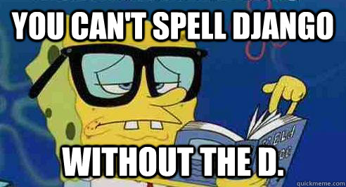 You can't spell Django without the D. - You can't spell Django without the D.  Cant Spell