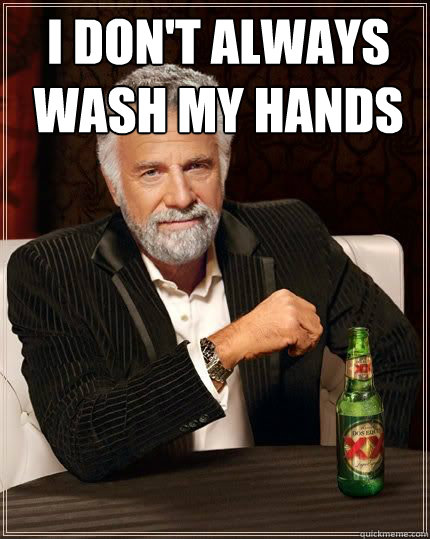 i don't always wash my hands  - i don't always wash my hands   I dont always meme