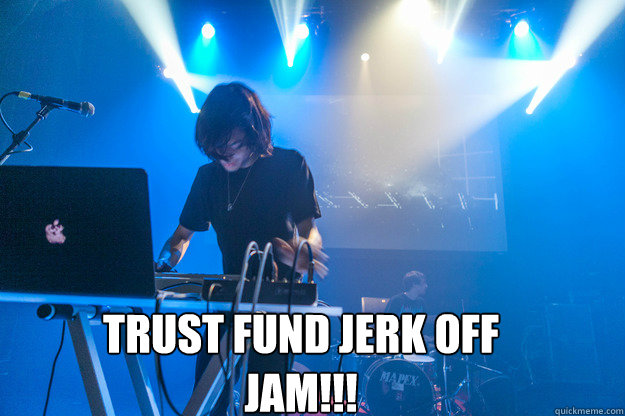 Trust Fund jerk off jam!!!  Annoying Chiptune Kid