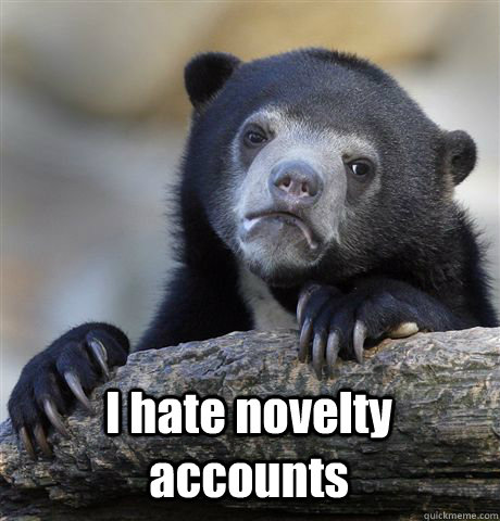  I hate novelty accounts  Confession Bear