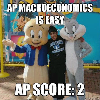 AP MacROeconomics is easy AP Score: 2  