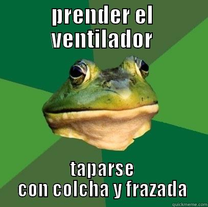 PRENDER EL VENTILADOR TAPARSE CON COLCHA Y FRAZADA Foul Bachelor Frog